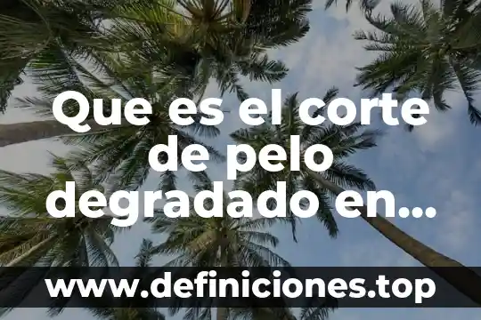 Que es el crack en hombres 5 Que es el corte de pelo degradado en hombres