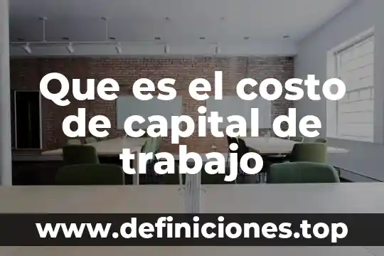 Que es el finaciamiento de capital de trabajo 3 Que es el costo de capital de trabajo