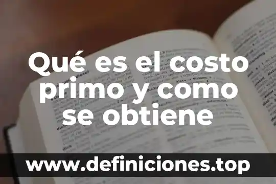 Que es costo primo y de conversion 8 Qué es el costo primo y como se obtiene