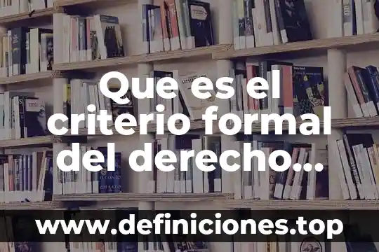Que es el criterio formal del derecho por su finalidad