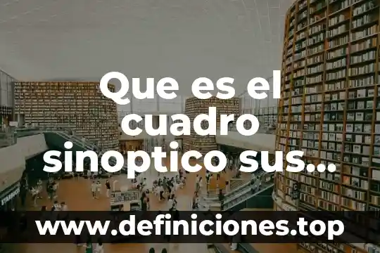 Que es el cuadro sinoptico sus caracteristicas y sus elementos