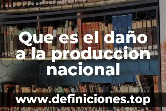 Qué es un tipos de maestrías en administración de empresas 5 Que es el daño a la produccion nacional