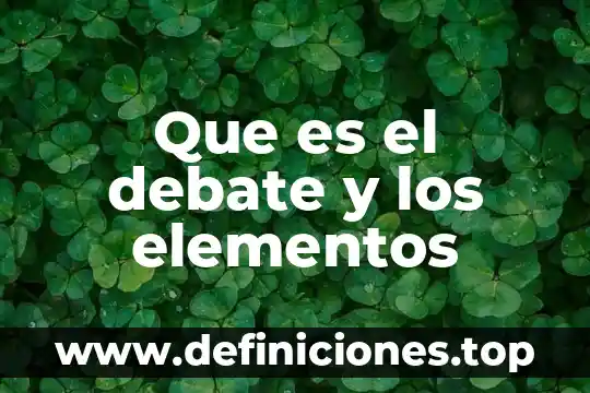 Que es culto y sus elementos 5 Que es el debate y los elementos