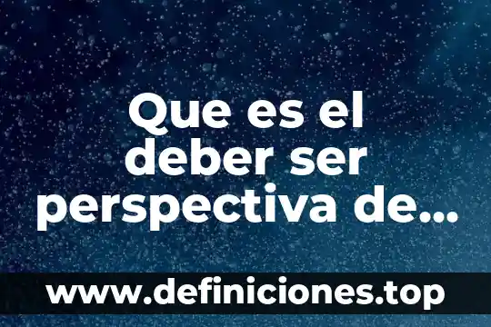 Que es ser voluble 4 Que es el deber ser perspectiva de genero
