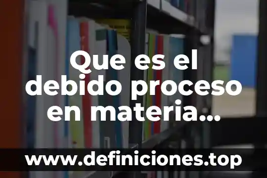 Que es el proceso de traducción y transcripción del adn 4 Que es el debido proceso en materia fiscal