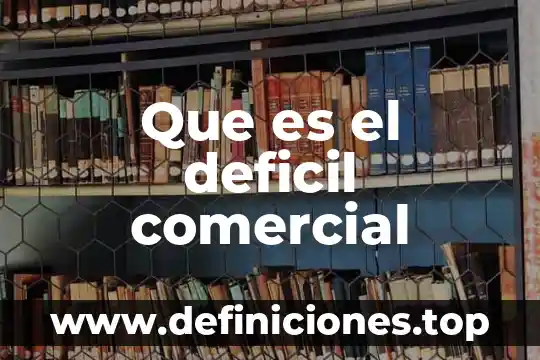 Que es el deficil comercial