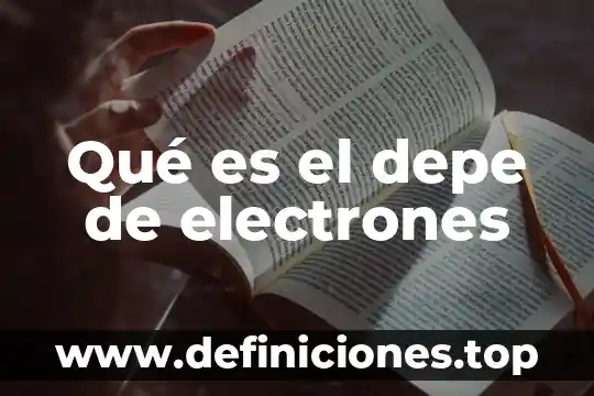 Que es mar de electrones 4 Qué es el depe de electrones