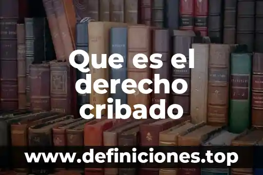 Que es el derecho cribado