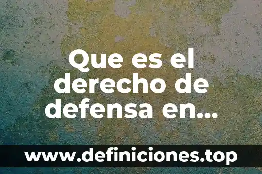 Qué es un contrato indefinido en Colombia 7 Que es el derecho de defensa en colombia