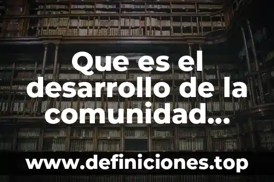 Qué es la comunidad escrita 4 Que es el desarrollo de la comunidad angelica gallardo clark