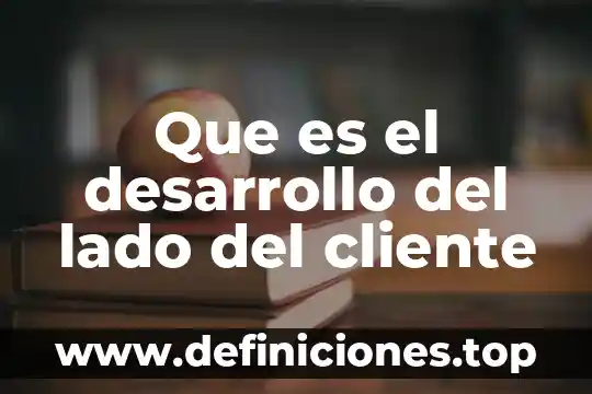 Que es un cliente en un sistema de red 5 Que es el desarrollo del lado del cliente