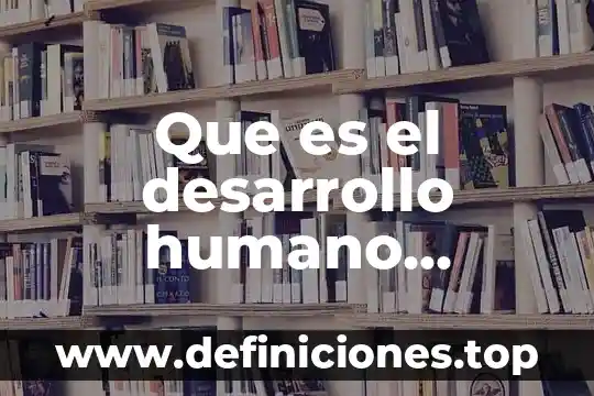 Que es un fenomeno sociedad 6 Que es el desarrollo humano sustentable en la sociedad