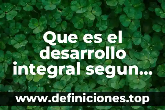 Que es el desarrollo integral segun autores