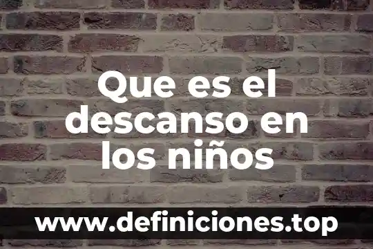 Que es el descanso en los niños