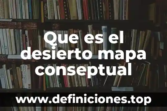 Que es el desierto mapa conseptual