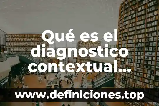 Ejemplos de que es un marco contextual 8 Qué es el diagnostico contextual escolar autores