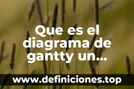 Qué es el diagrama de sol 3 Que es el diagrama de gantty un ejemolo