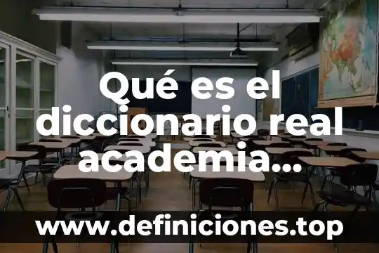 Qué es el diccionario real academia española
