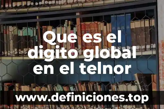 Afasia global que es 7 Que es el digito global en el telnor