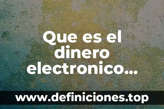 Que es el dinero electronico soriana