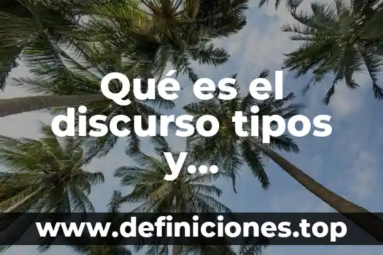 Qué es el discurso tipos y características