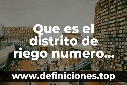 Que es el distrito de riego numero 43