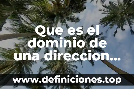 Que es el proceso administrativo segun autoresde direccion 5 Que es el dominio de una direccion electronica