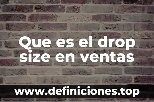 Qué es una área de exhibición en las ventas 4 Que es el drop size en ventas