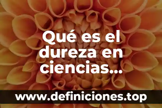 Qué es cromatografía en ciencias naturales 5 Qué es el dureza en ciencias naturales