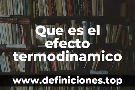 Que es el efecto termodinamico