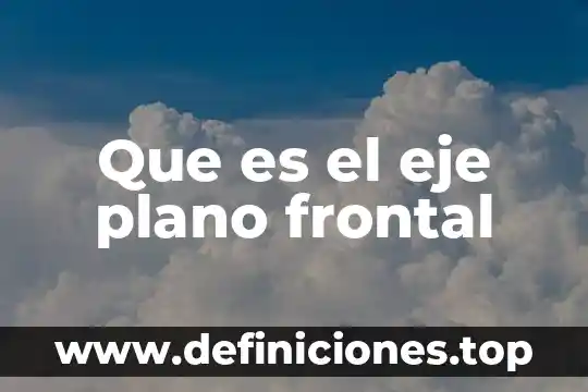 Que es el eje plano frontal
