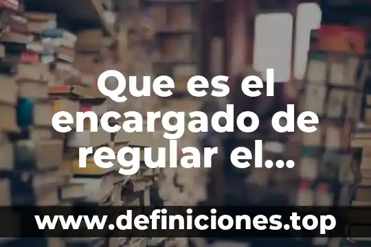 Qué es el e-document en comercio exterior 6 Que es el encargado de regular el comercio exterior