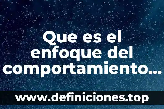 Que es el enfoque del comportamiento humano