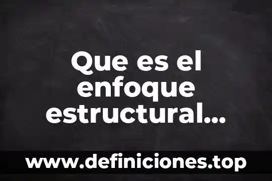Que es el enfoque estructural funcionamiento