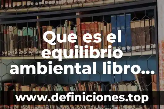 Que es el equilibrio ambiental libro de formacion civica