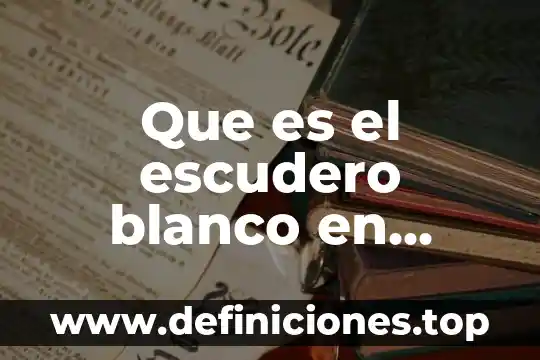 Que es el escudero blanco en economia