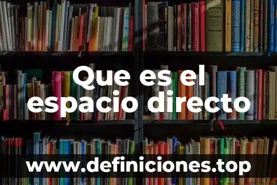 Que es el espacio directo