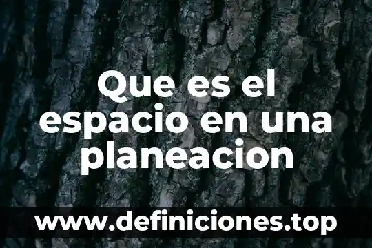 Que es el espacio en una planeacion