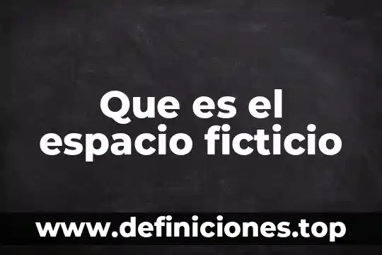 Que es el espacio ficticio