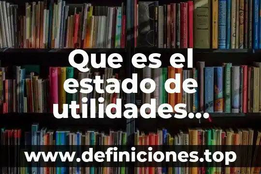 Que es el estado de utilidades retenidas con un ejemplo