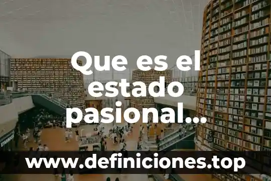 Que es el estado pasional psicologia