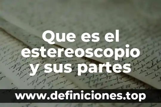 Que es el estereoscopio y sus partes