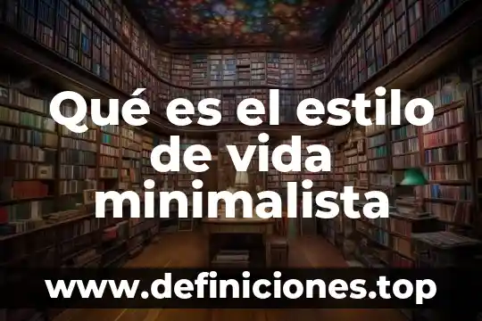 Que es un estilo de vida activo 8 Qué es el estilo de vida minimalista