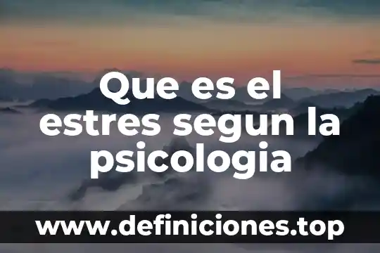 Que es el estres segun la psicologia