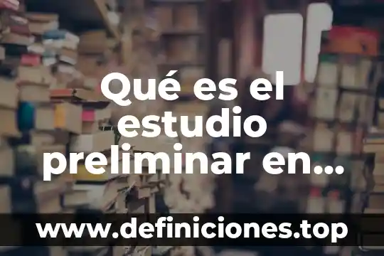 Que es un estudio de aso 8 Qu茅 es el estudio preliminar en un libro