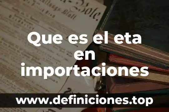 Que es el eta en importaciones
