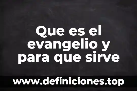 Que es el evangelio y para que sirve