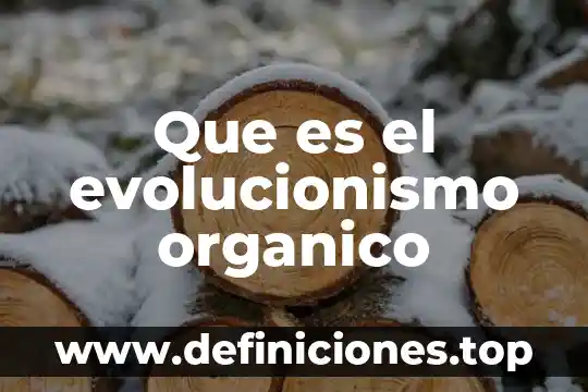 Que es un compuesto organico base 5 Que es el evolucionismo organico
