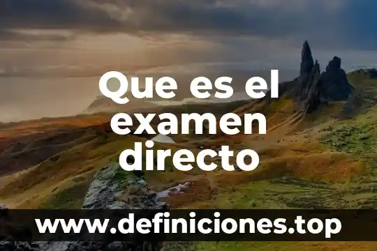 Que es el examen directo