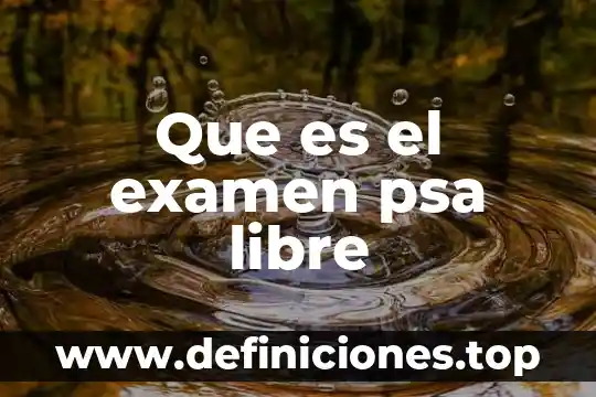Que es psa total y libre 5 Que es el examen psa libre